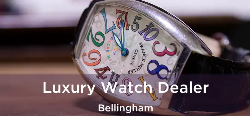  Luxury Watch Dealer Bellingham